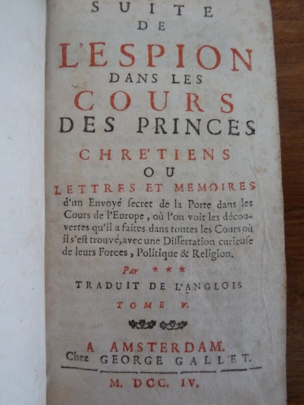 Suite de l'espion dans les cours des princes chrétiens ou Lettres et Mémoires d'un envoyé secret de la Porte dans les Cours de l'Europe, où l'on voit les découvertes qu'il a faites dans toutes les Cou